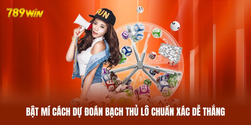 Bật mí cách dự đoán bạch thủ lô chuẩn xác dễ thắng Bật mí cách dự đoán bạch thủ lô chuẩn xác dễ thắng