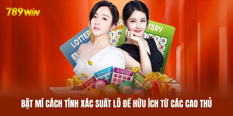 Bật mí cách tính xác suất lô đề hữu ích từ các cao thủ