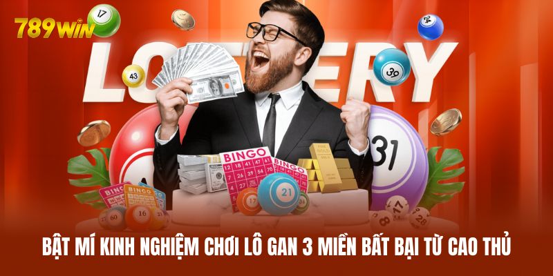Bật mí kinh nghiệm chơi lô gan 3 miền bất bại từ cao thủ Bật mí kinh nghiệm chơi lô gan 3 miền bất bại từ cao thủ