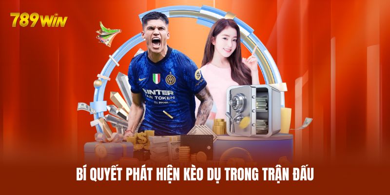 Bí quyết phát hiện kèo dụ trong trận đấu