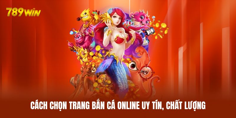 Cách chọn trang bắn cá online uy tín, chất lượng