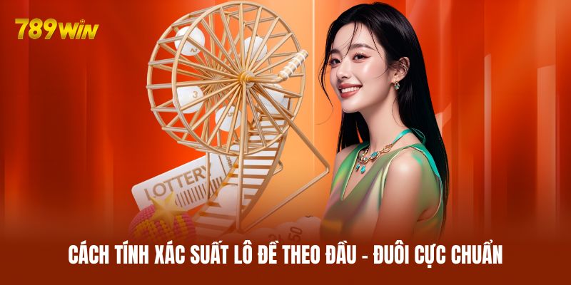 Cách tính xác suất lô đề theo đầu - đuôi cực chuẩn