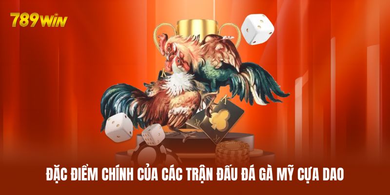 Đặc điểm chính của các trận đấu đá gà Mỹ cựa dao