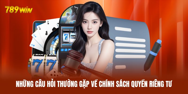 Giải đáp những câu hỏi thường gặp về chính sách quyền riêng tư