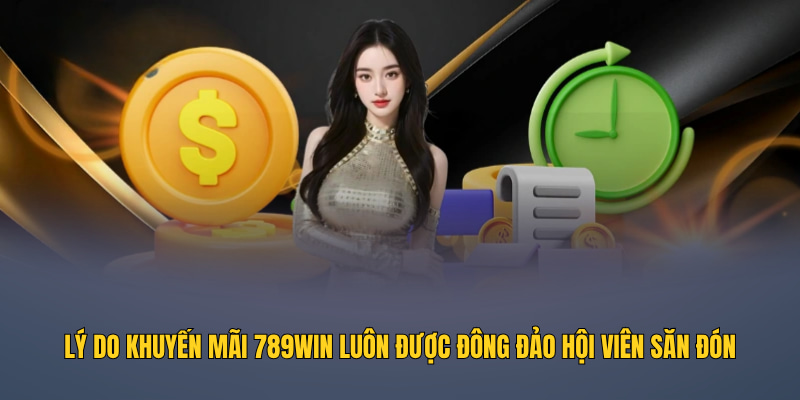 Lý do khuyến mãi 789WIN luôn được đông đảo hội viên săn đón