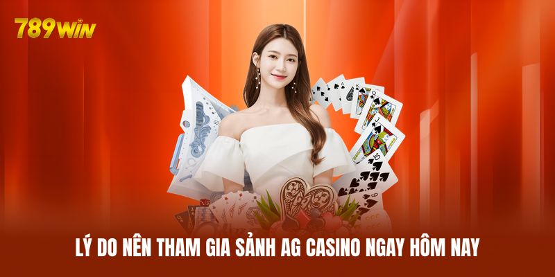 Lý do nên tham gia sảnh AG Casino ngay hôm nay Lý do nên tham gia sảnh AG Casino ngay hôm nay