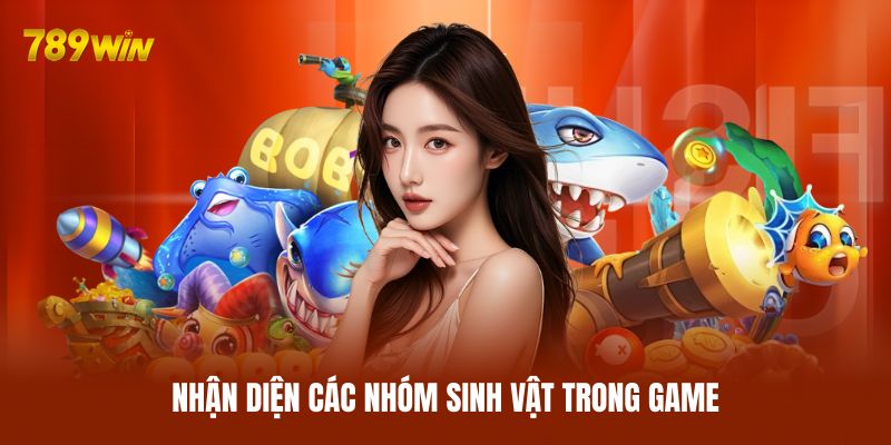 Nhận diện các nhóm sinh vật trong game Nhận diện các nhóm sinh vật trong game