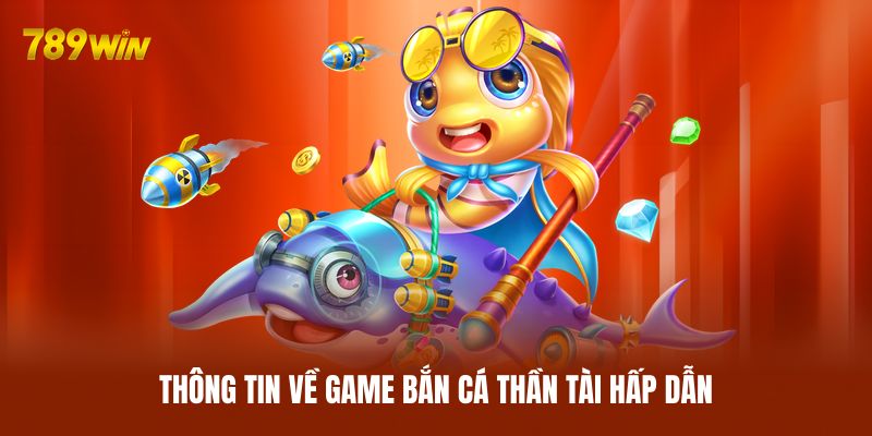 Thông tin về game bắn cá Thần Tài hấp dẫn