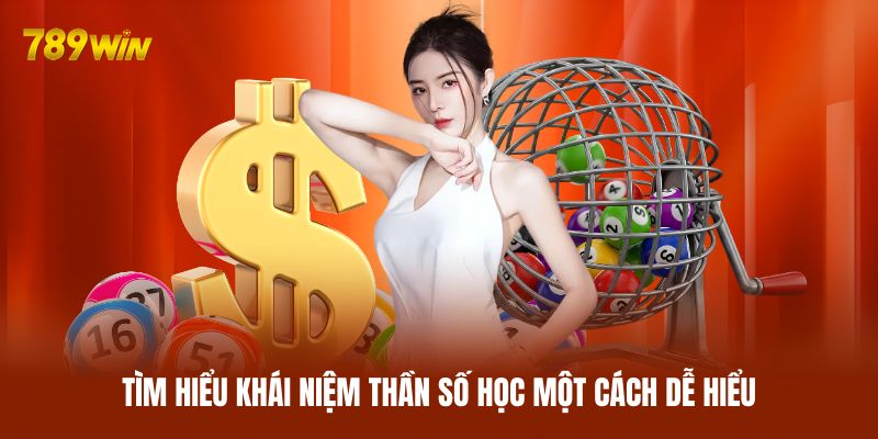 Tìm hiểu khái niệm thần số học một cách dễ hiểu Tìm hiểu khái niệm thần số học một cách dễ hiểu