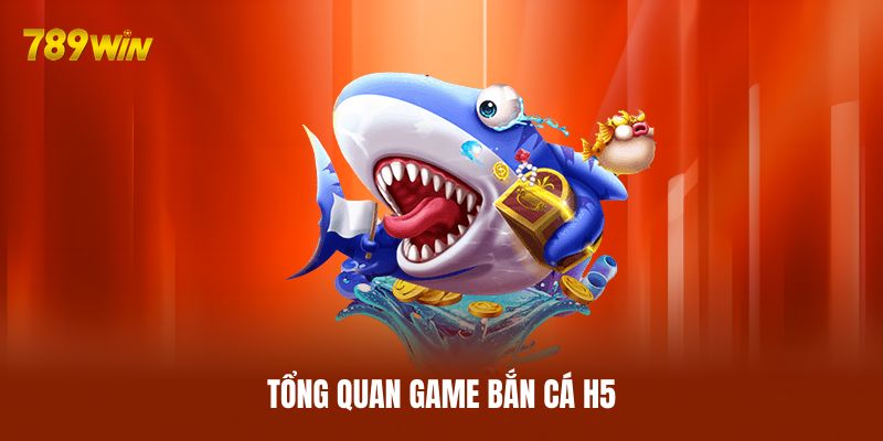Tổng quan game bắn cá H5 Tổng quan game bắn cá H5