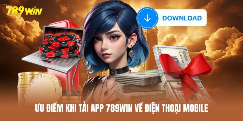 Lý do người dùng điện thoại nên tải app 789WIN