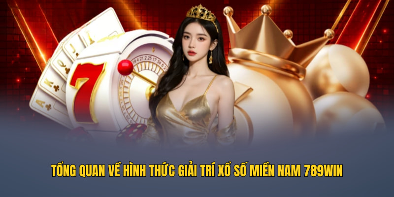 Tổng quan về hình thức giải trí xổ số miền Nam 789WIN